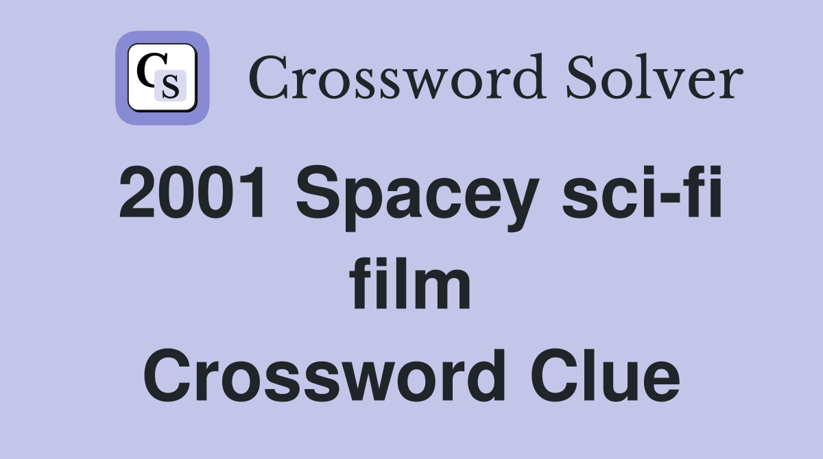 2001 Spacey sci-fi film Crossword Clue
