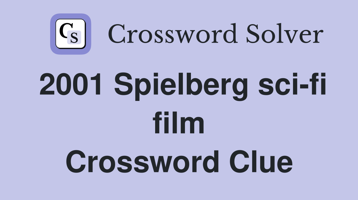 2001 Spielberg sci-fi film Crossword Clue