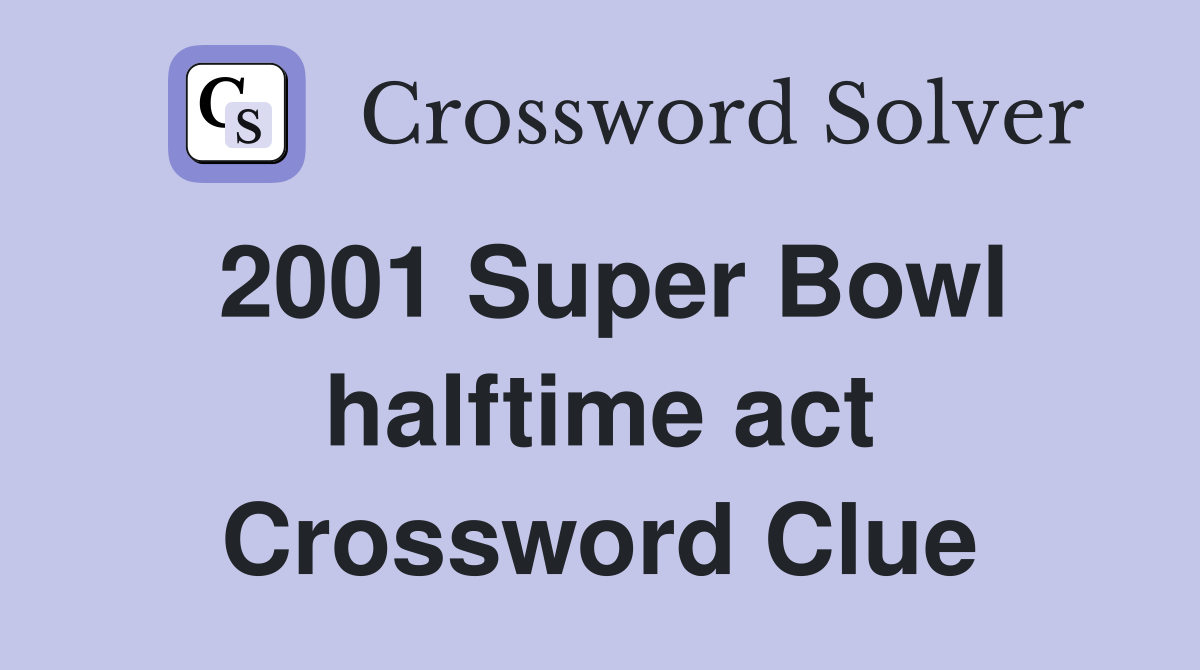 2001 Super Bowl halftime act Crossword Clue