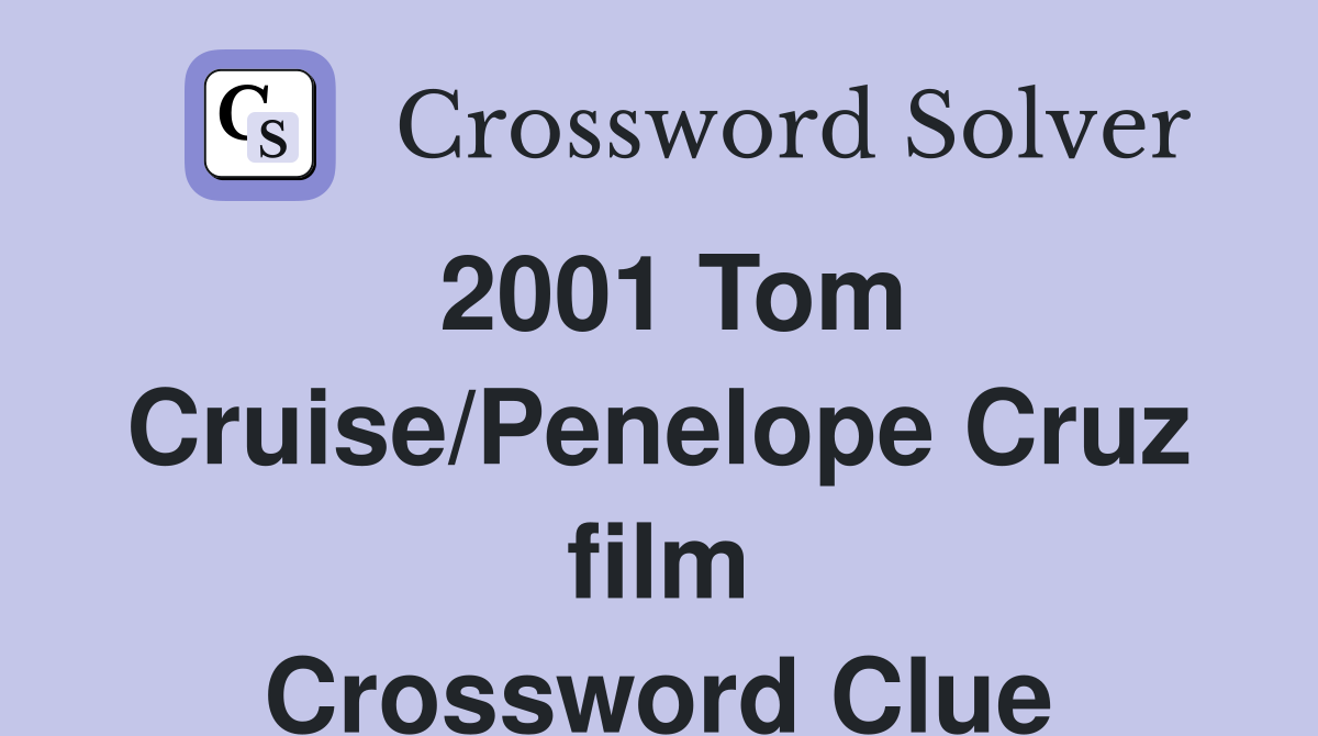2001 Tom Cruise/Penelope Cruz film Crossword Clue