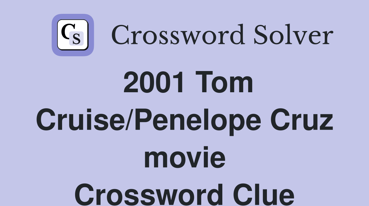 2001 Tom Cruise/Penelope Cruz movie Crossword Clue