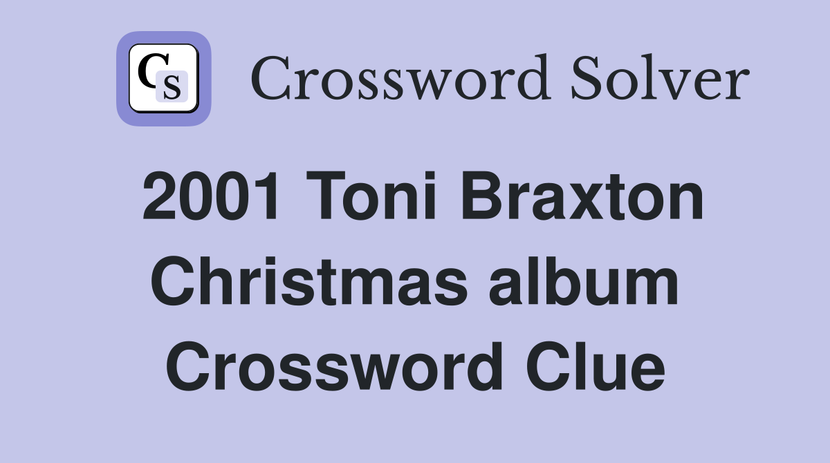 2001 Toni Braxton Christmas album Crossword Clue