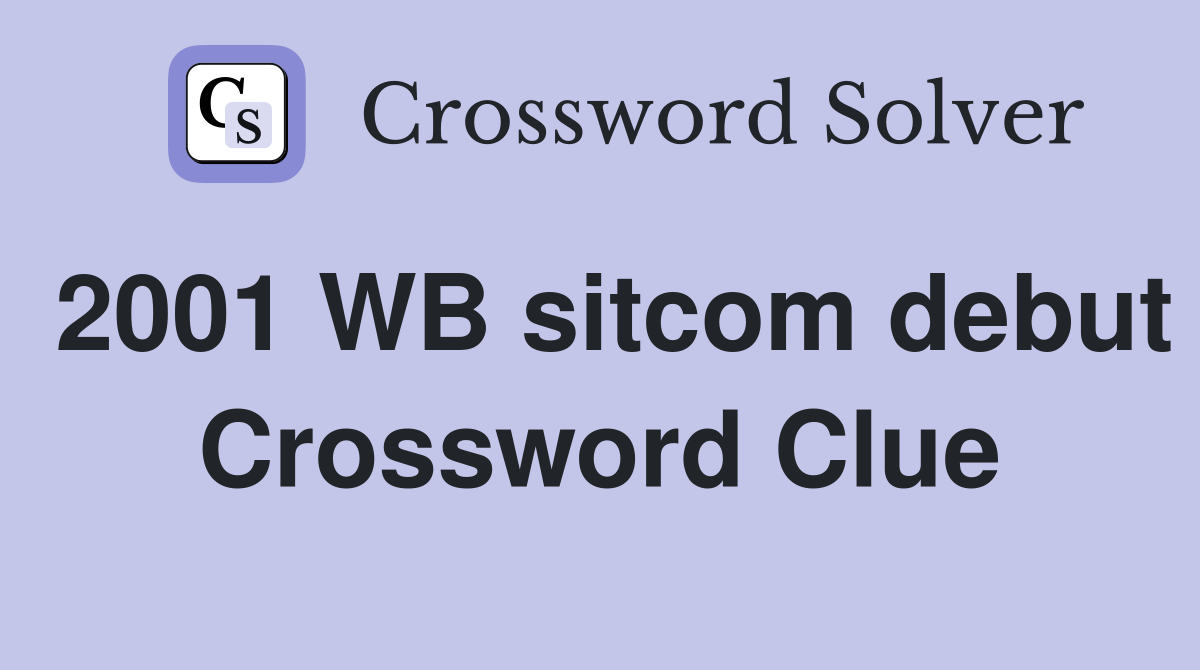 2001 WB sitcom debut Crossword Clue