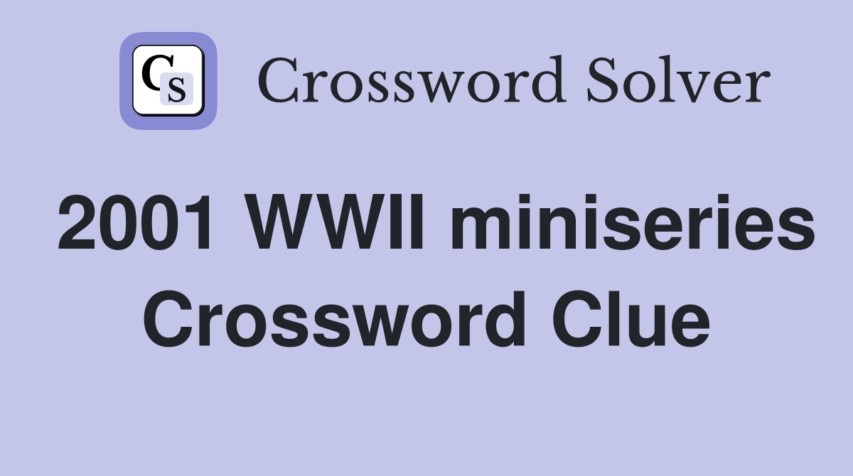 2001 WWII miniseries Crossword Clue
