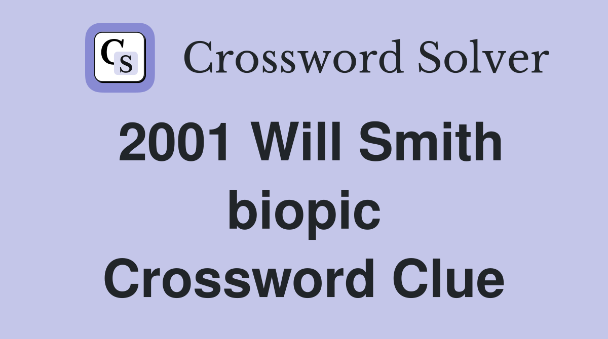 2001 Will Smith biopic Crossword Clue