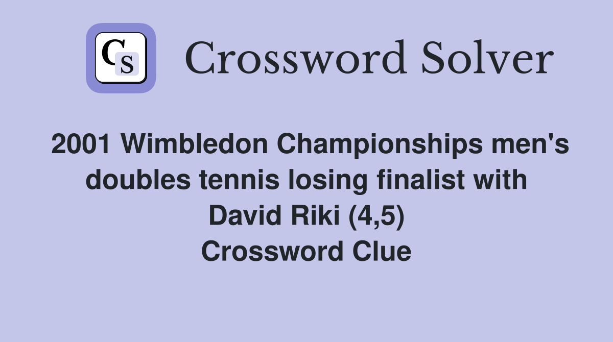 2001 Wimbledon Championships men's doubles tennis losing finalist with David Riki (4,5) Crossword Clue