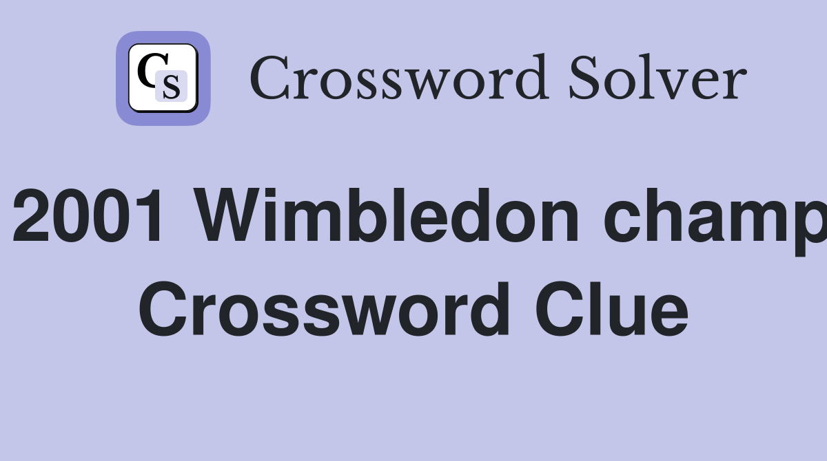 2001 Wimbledon champ Crossword Clue