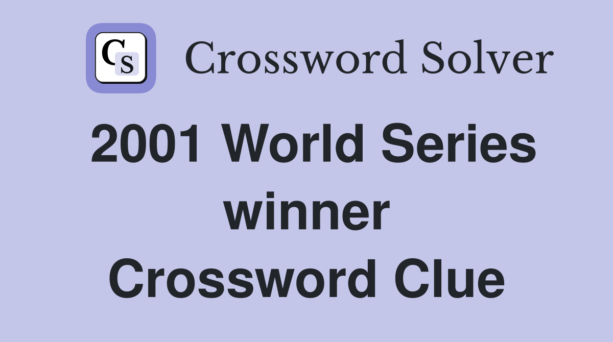 2001 World Series winner Crossword Clue