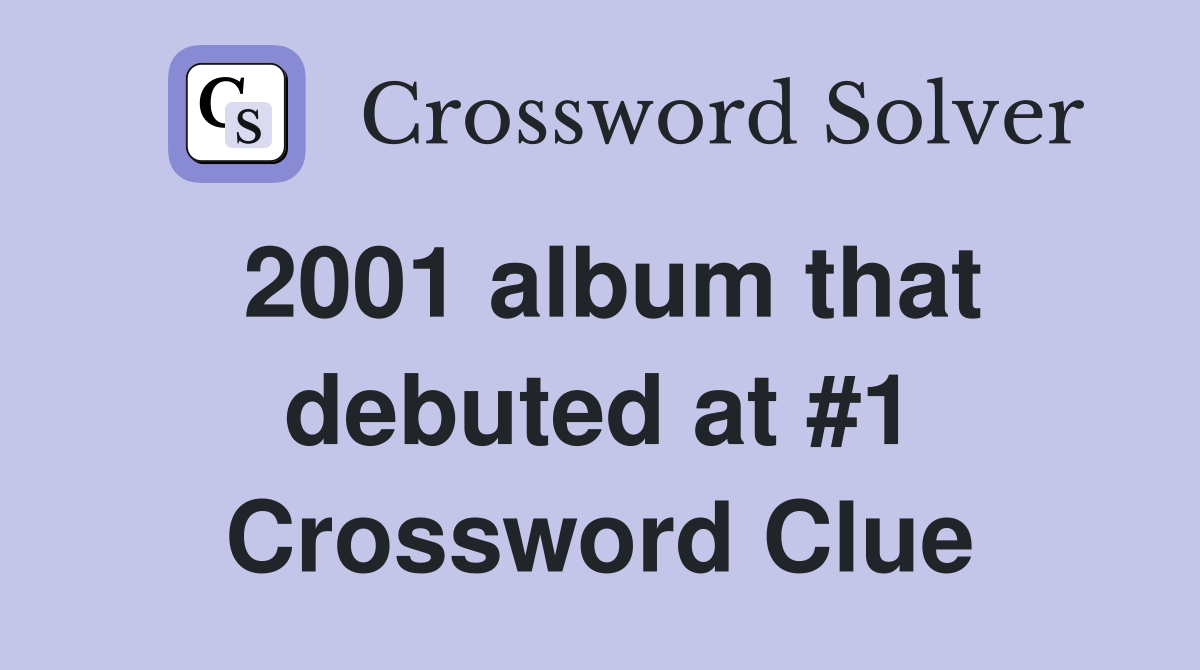 2001 album that debuted at #1 Crossword Clue