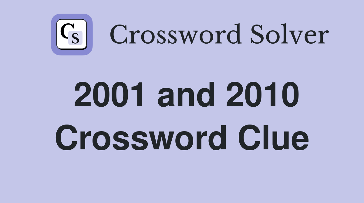 2001 and 2010 Crossword Clue