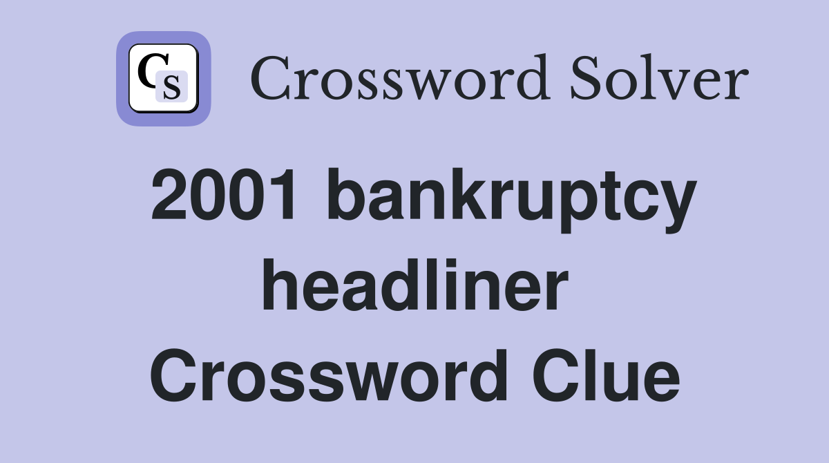 2001 bankruptcy headliner Crossword Clue