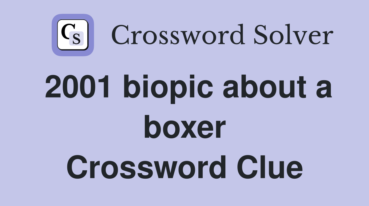 2001 biopic about a boxer Crossword Clue