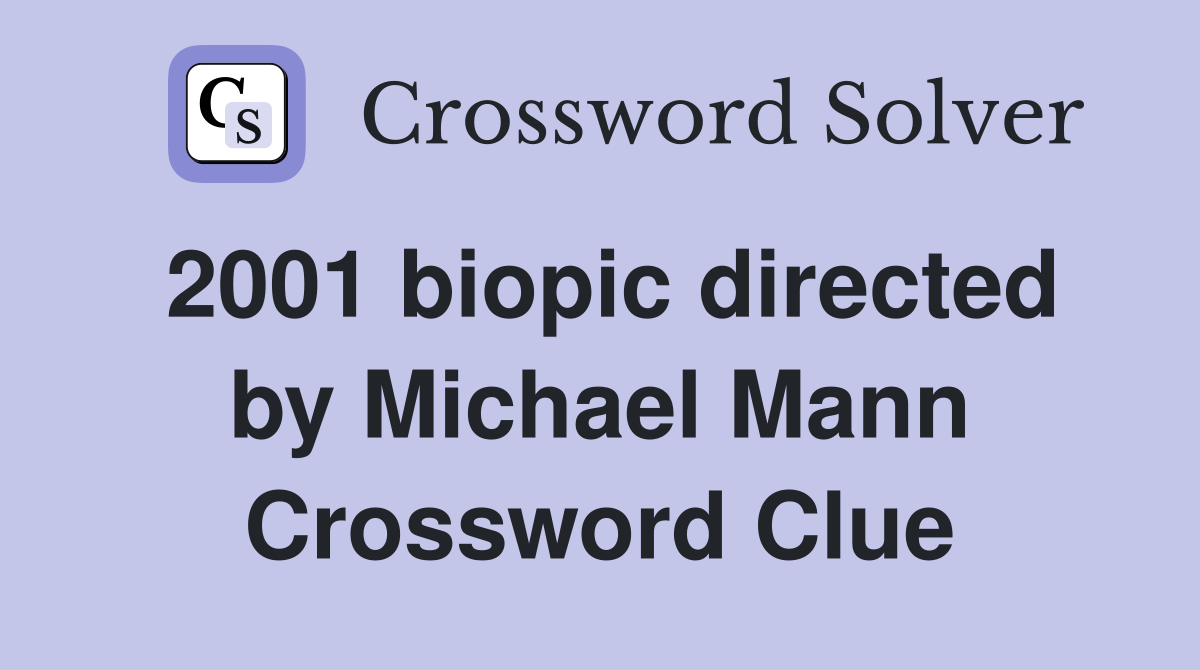 2001 biopic directed by Michael Mann Crossword Clue