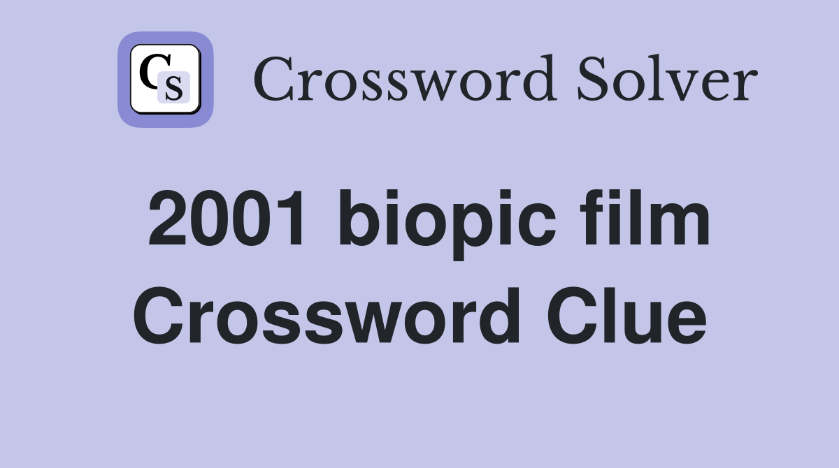 2001 biopic film Crossword Clue