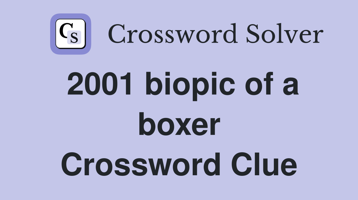 2001 biopic of a boxer Crossword Clue