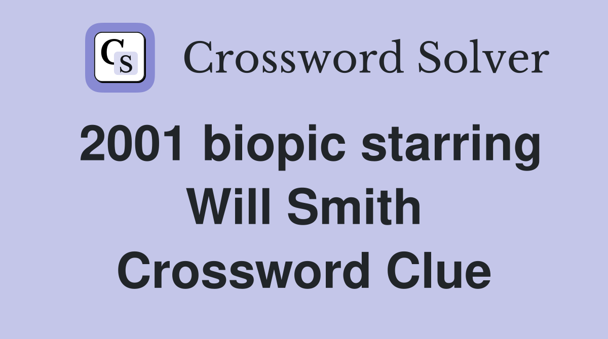 2001 biopic starring Will Smith Crossword Clue