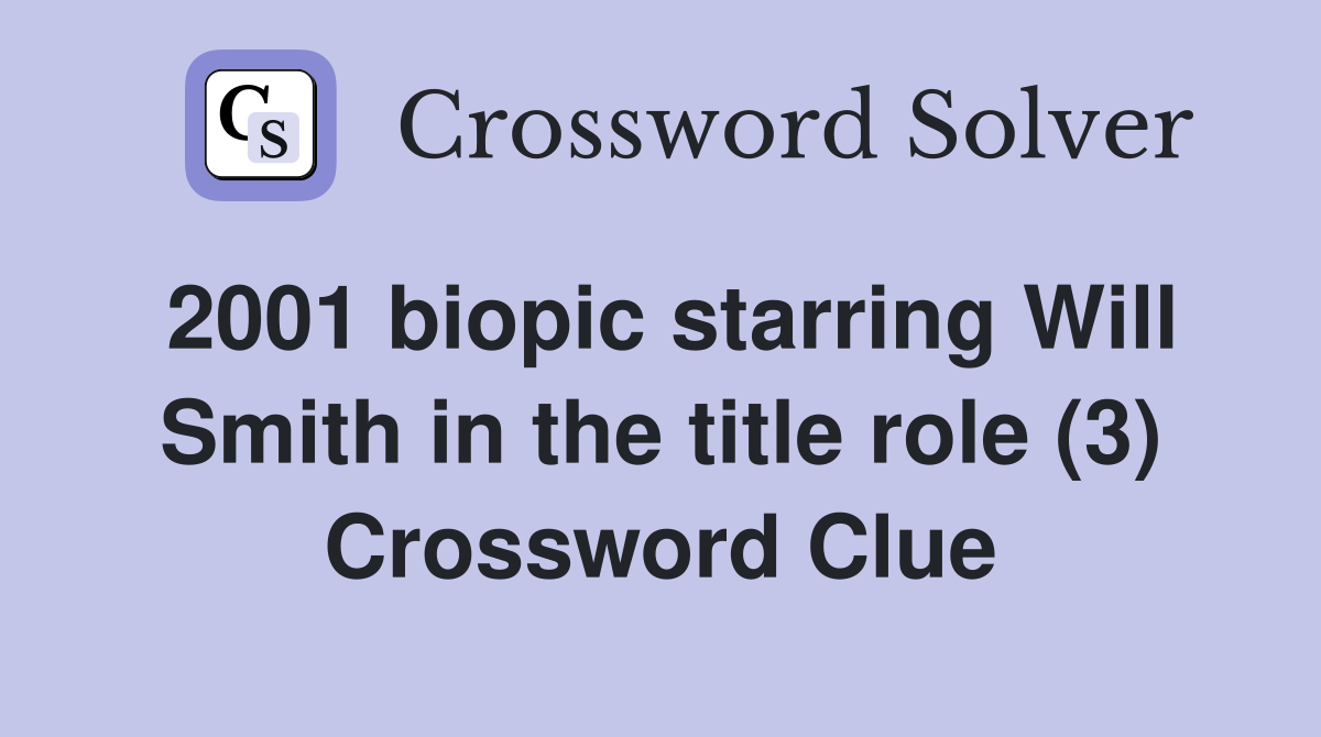 2001 biopic starring Will Smith in the title role (3) Crossword Clue