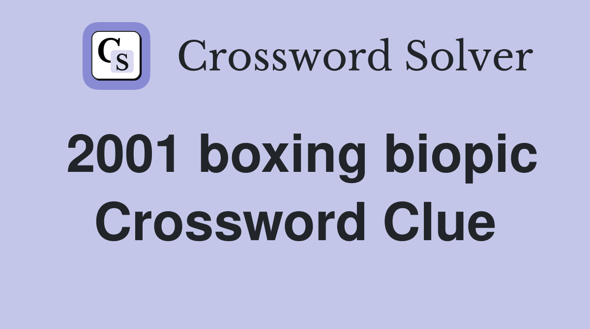 2001 boxing biopic Crossword Clue