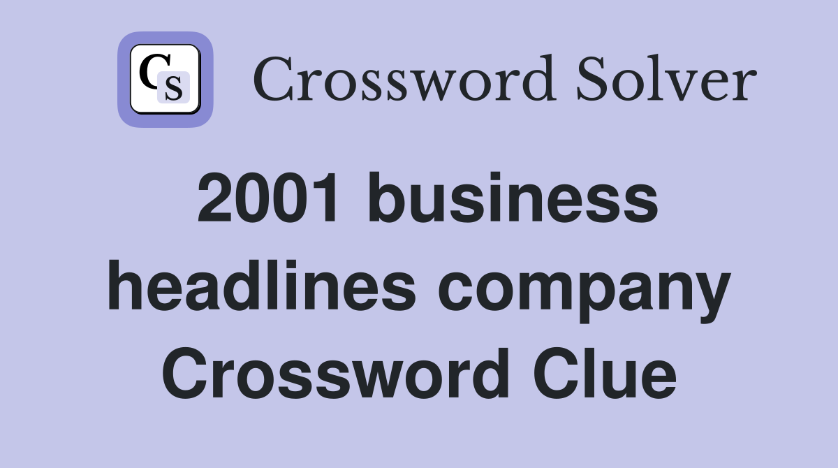 2001 business headlines company Crossword Clue