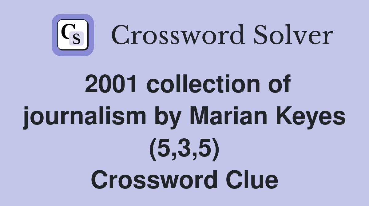 2001 collection of journalism by Marian Keyes (5,3,5) Crossword Clue