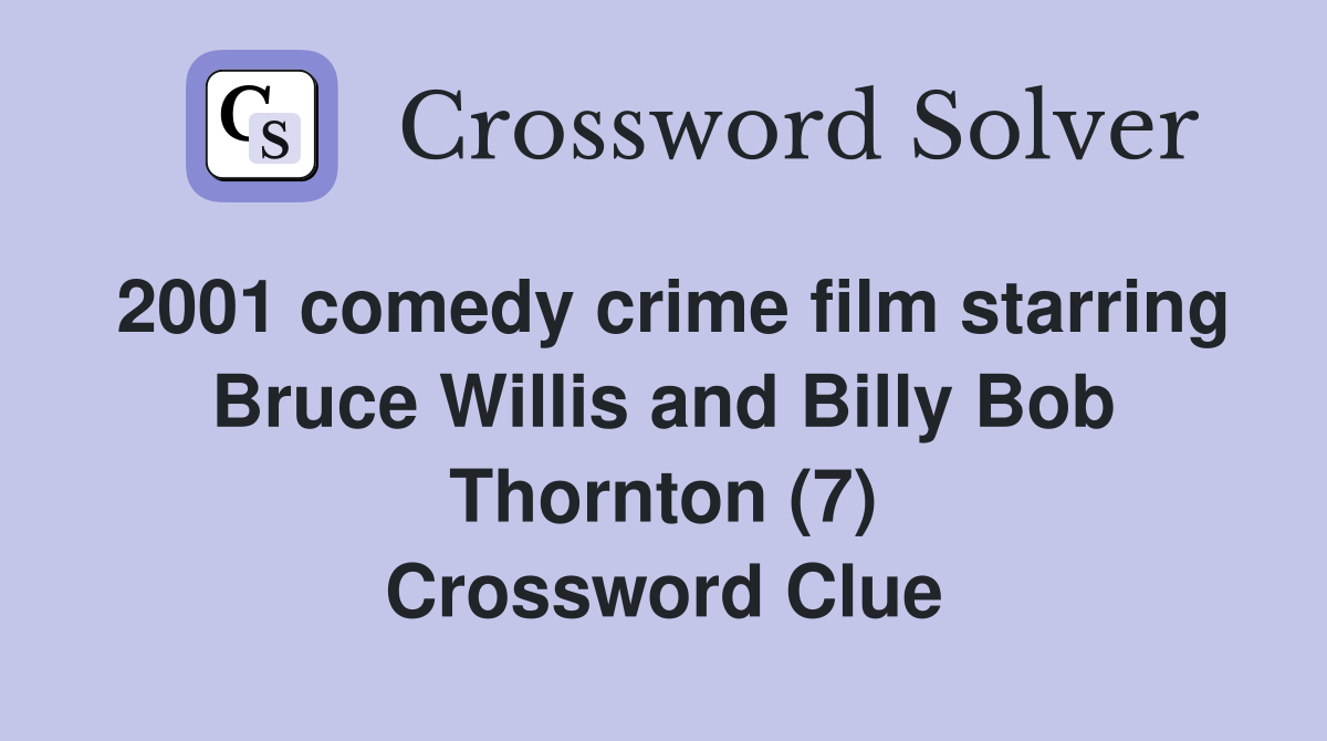 2001 comedy crime film starring Bruce Willis and Billy Bob Thornton (7) Crossword Clue