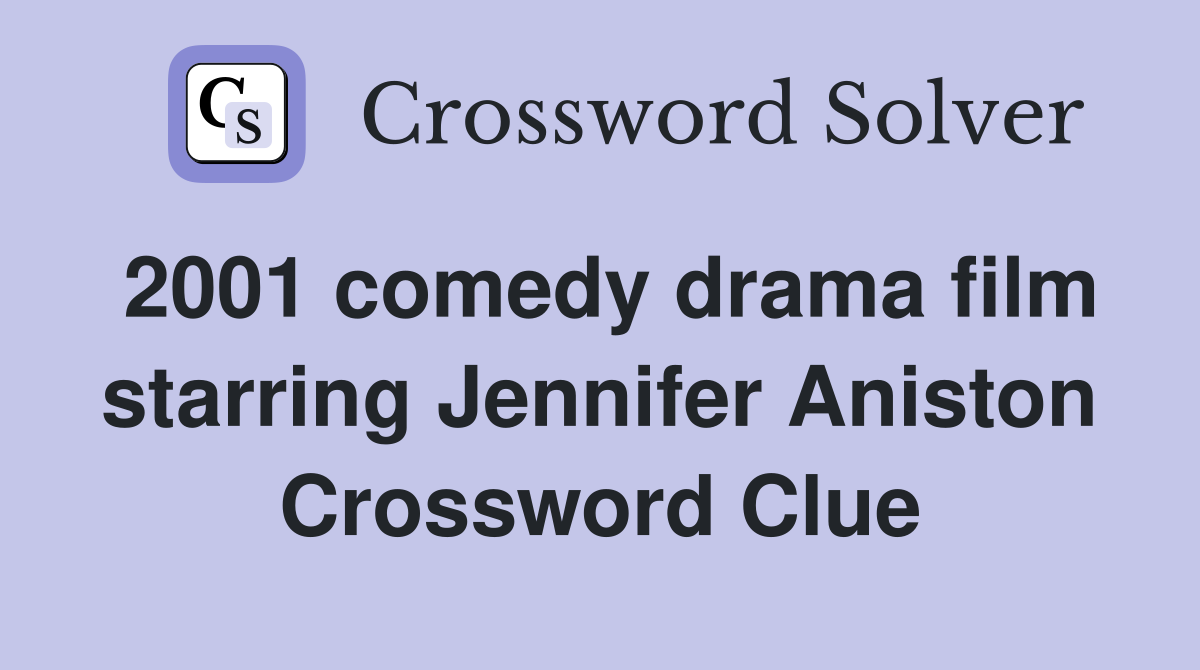 2001 comedy drama film starring Jennifer Aniston Crossword Clue