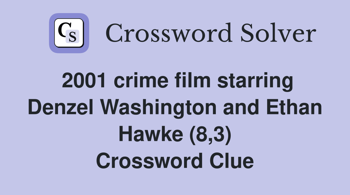 2001 crime film starring Denzel Washington and Ethan Hawke (8,3) Crossword Clue