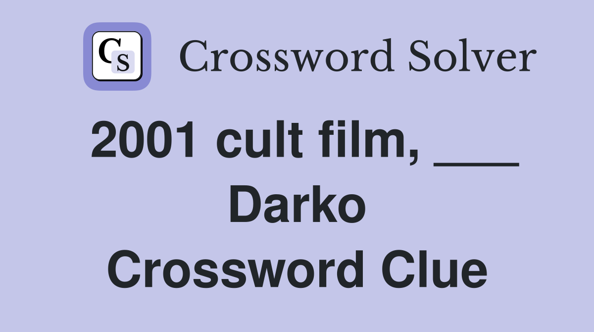 2001 cult film, ___ Darko Crossword Clue