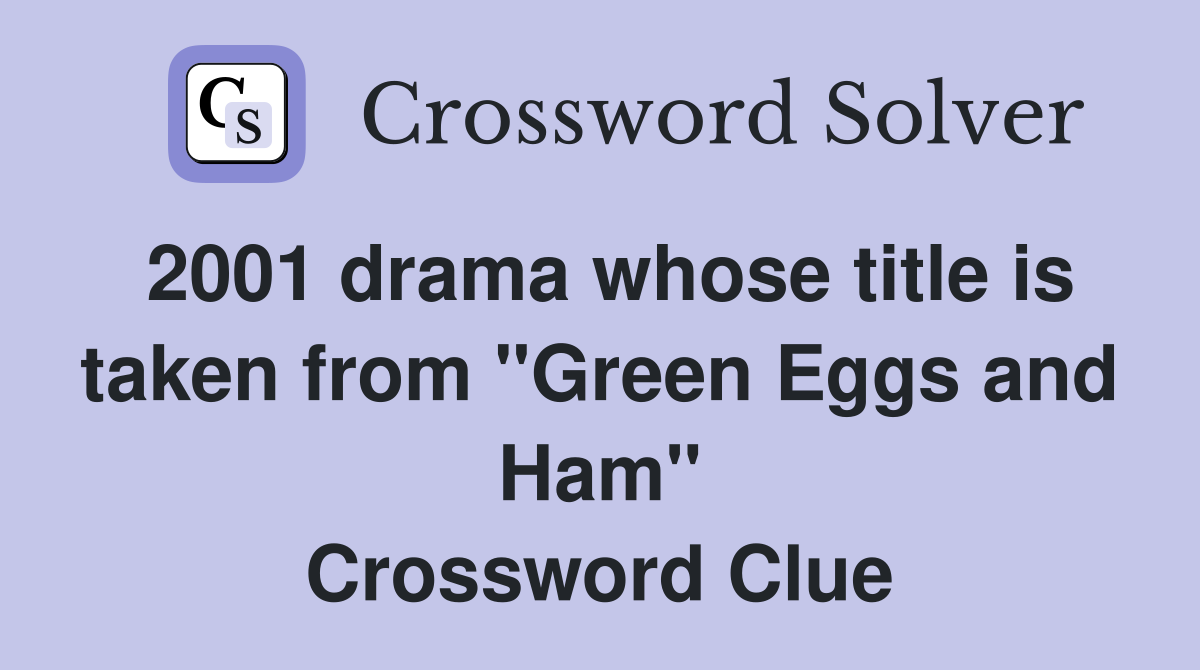 2001 drama whose title is taken from "Green Eggs and Ham" Crossword Clue