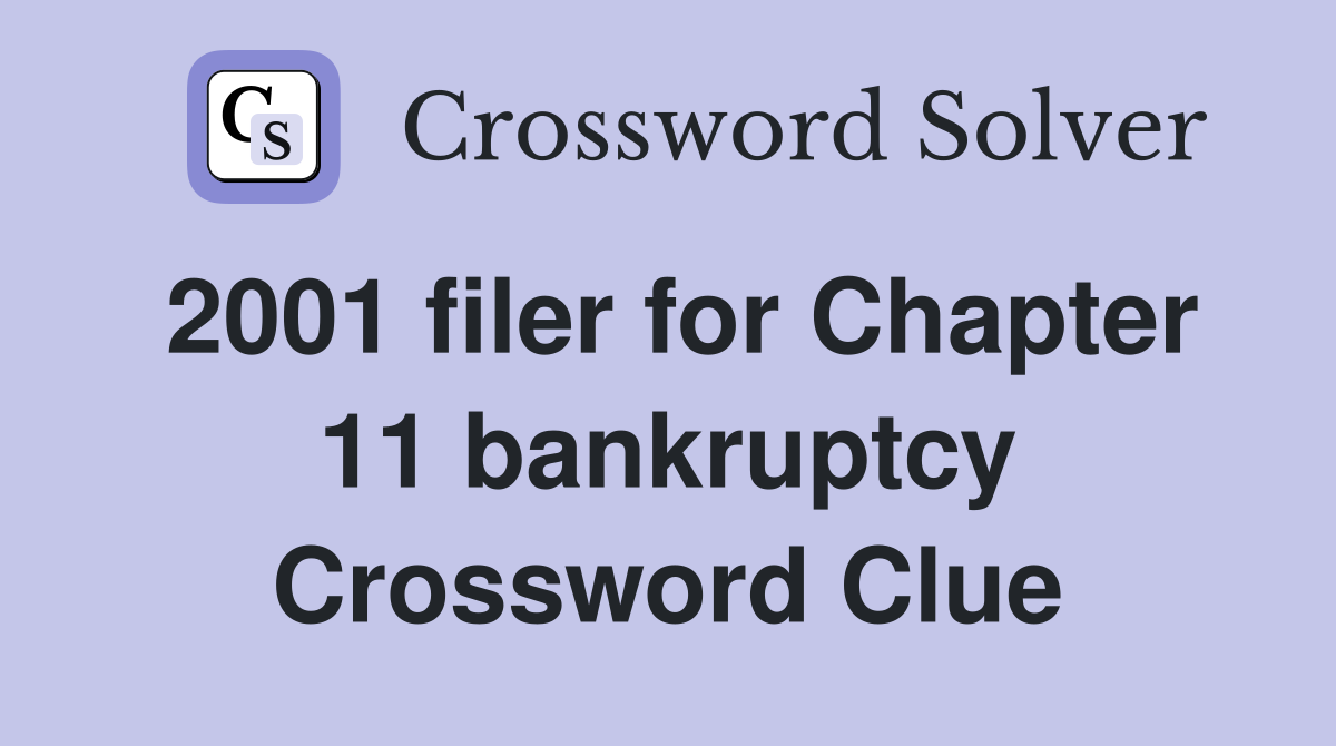 2001 filer for Chapter 11 bankruptcy Crossword Clue