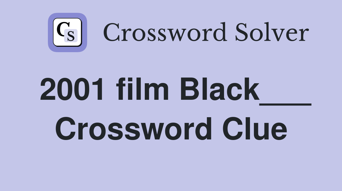 2001 film Black___ Crossword Clue
