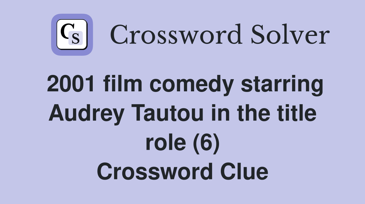 2001 film comedy starring Audrey Tautou in the title role (6) Crossword Clue