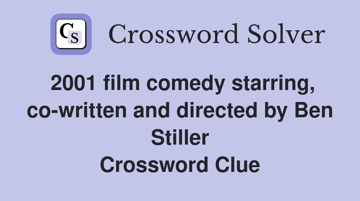 2001 film comedy starring, co-written and directed by Ben Stiller Crossword Clue