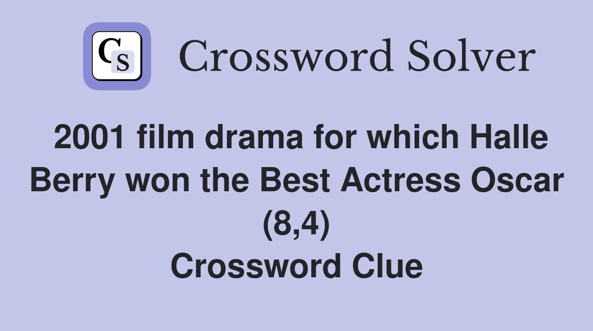 2001 film drama for which Halle Berry won the Best Actress Oscar (8,4) Crossword Clue