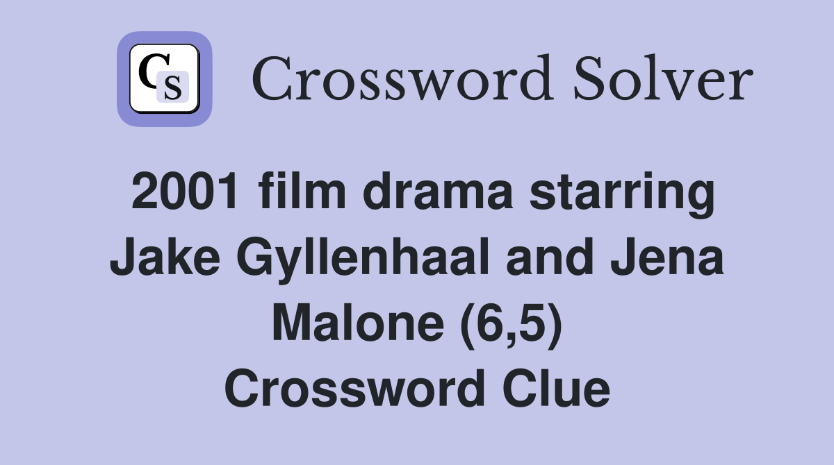2001 film drama starring Jake Gyllenhaal and Jena Malone (6,5) Crossword Clue