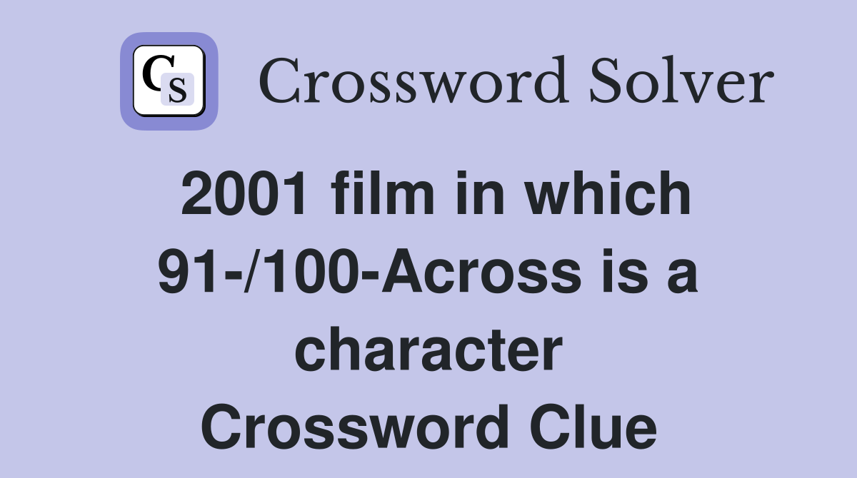 2001 film in which 91-/100-Across is a character Crossword Clue