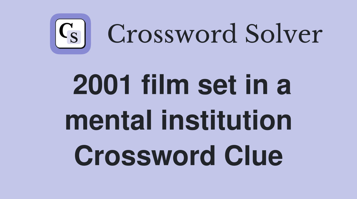 2001 film set in a mental institution Crossword Clue