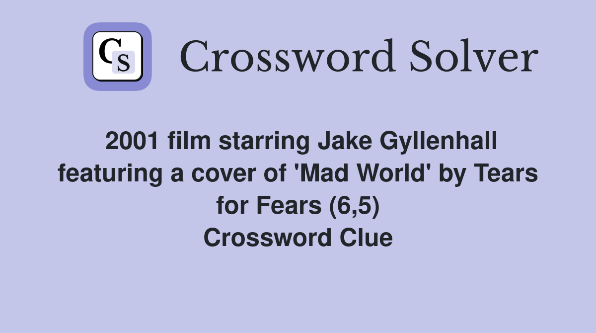 2001 film starring Jake Gyllenhall featuring a cover of 'Mad World' by Tears for Fears (6,5) Crossword Clue