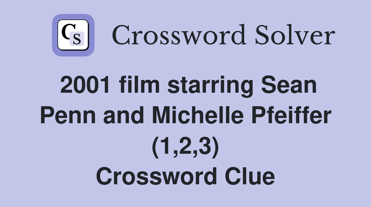 2001 film starring Sean Penn and Michelle Pfeiffer (1,2,3) Crossword Clue
