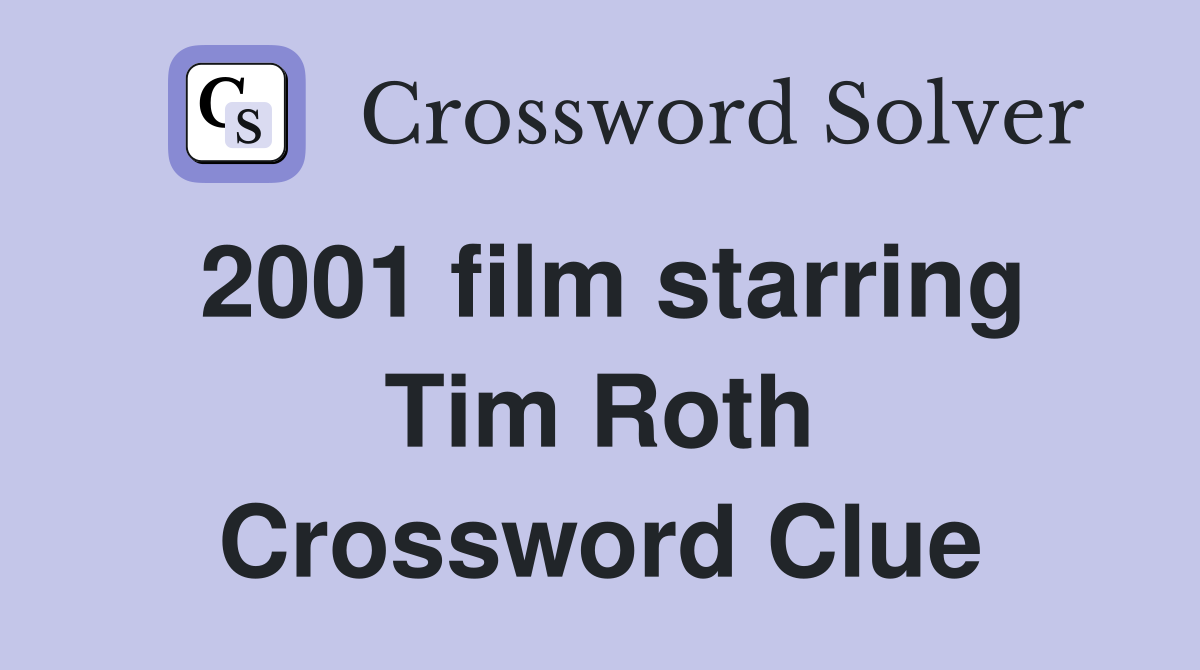 2001 film starring Tim Roth Crossword Clue