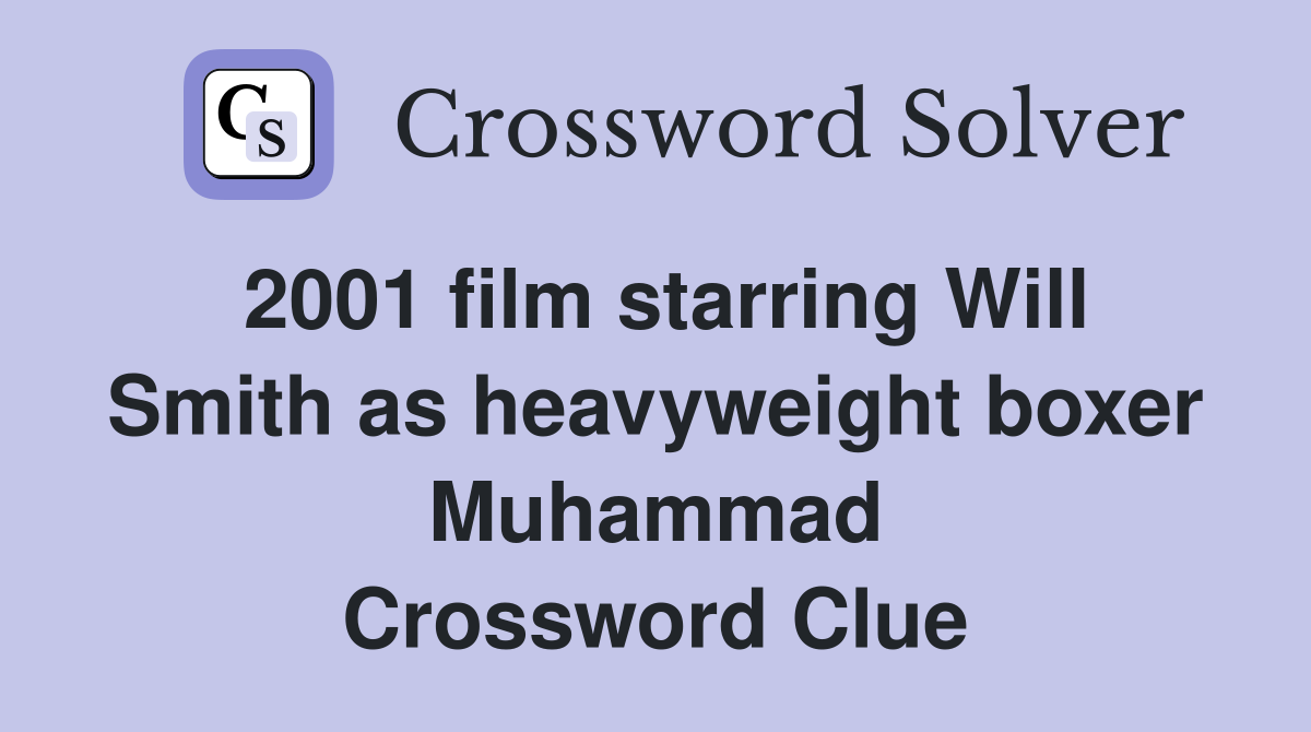 2001 film starring Will Smith as heavyweight boxer Muhammad Crossword Clue