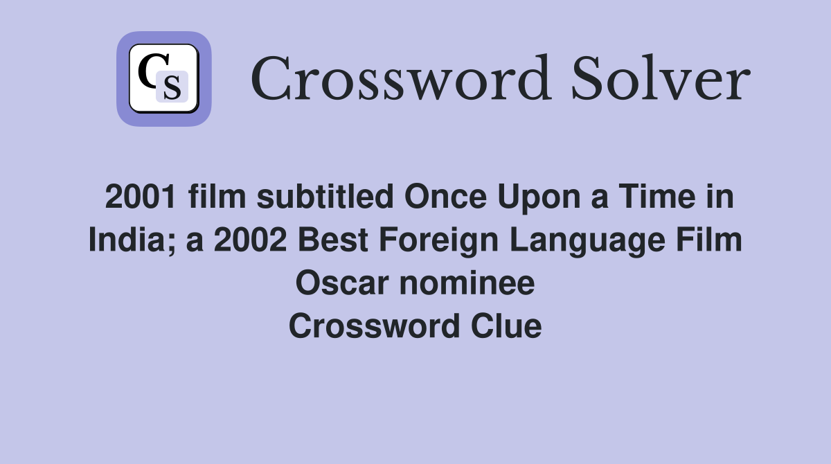 2001 film subtitled Once Upon a Time in India; a 2002 Best Foreign Language Film Oscar nominee Crossword Clue