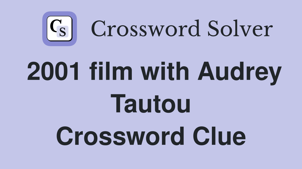 2001 film with Audrey Tautou Crossword Clue
