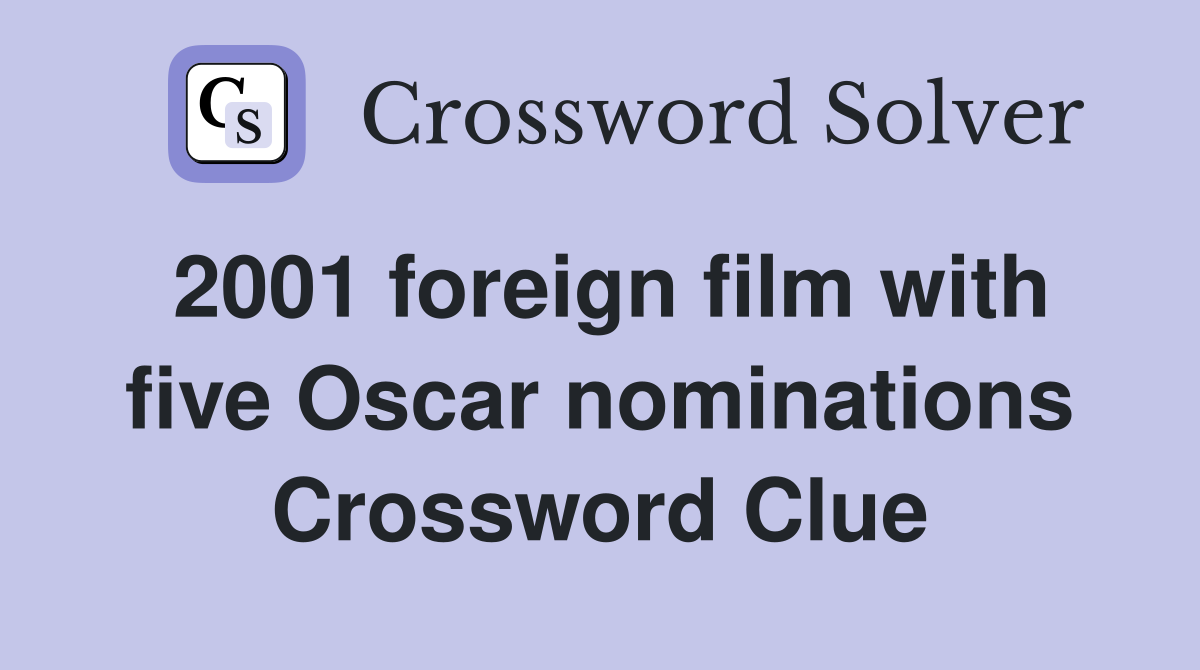 2001 foreign film with five Oscar nominations Crossword Clue