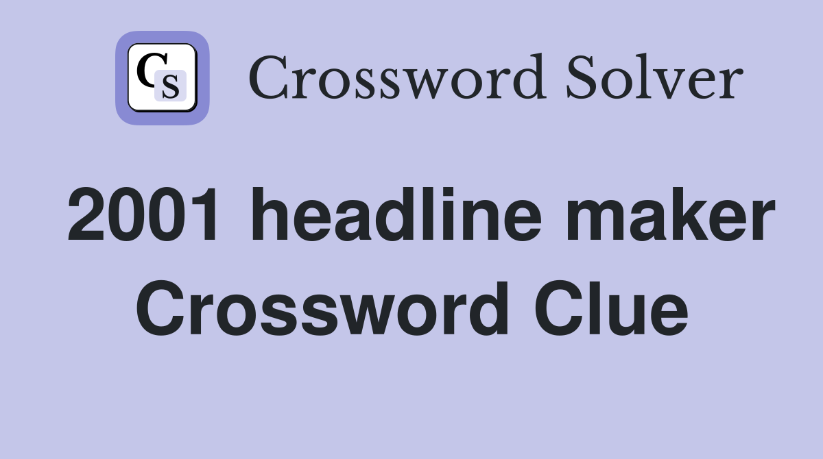 2001 headline maker Crossword Clue