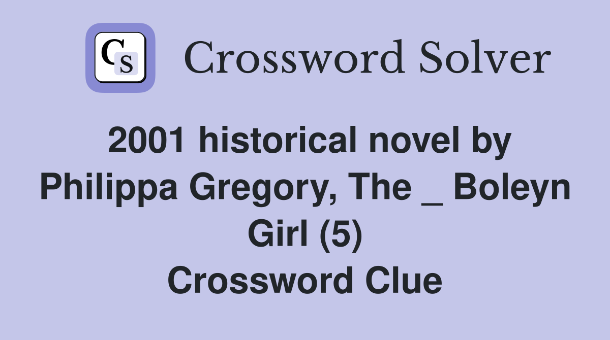 2001 historical novel by Philippa Gregory, The _ Boleyn Girl (5) Crossword Clue