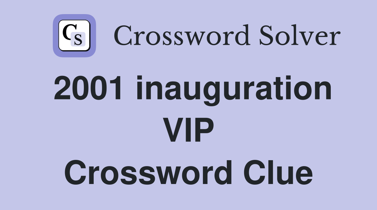 2001 inauguration VIP Crossword Clue