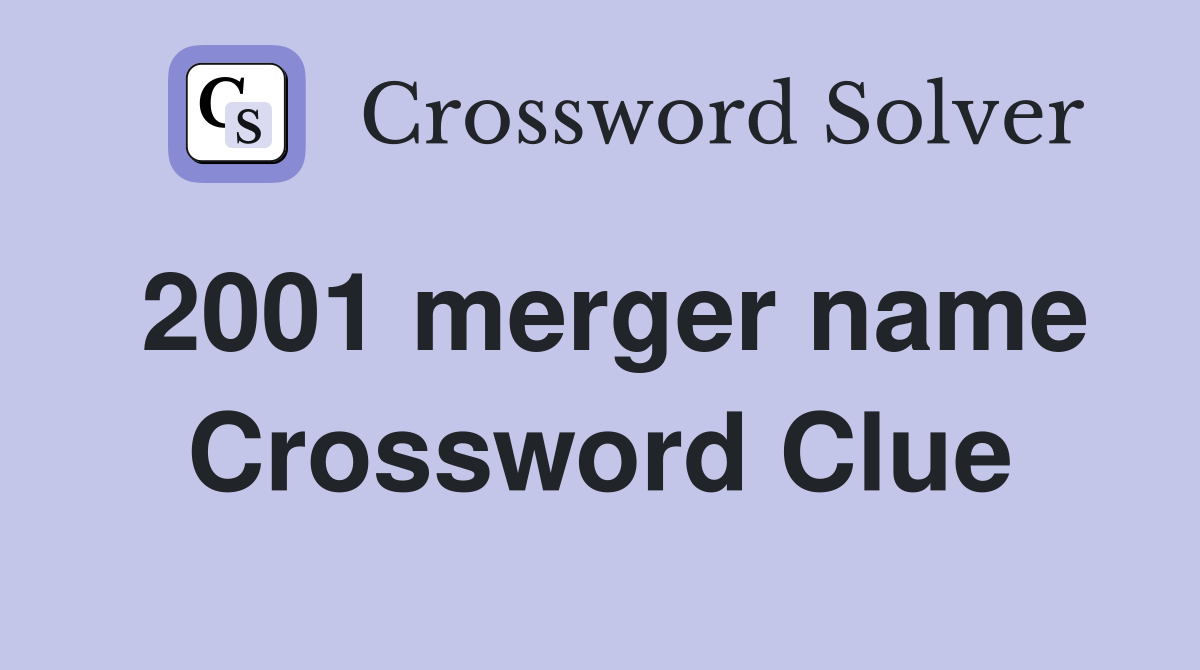 2001 merger name Crossword Clue