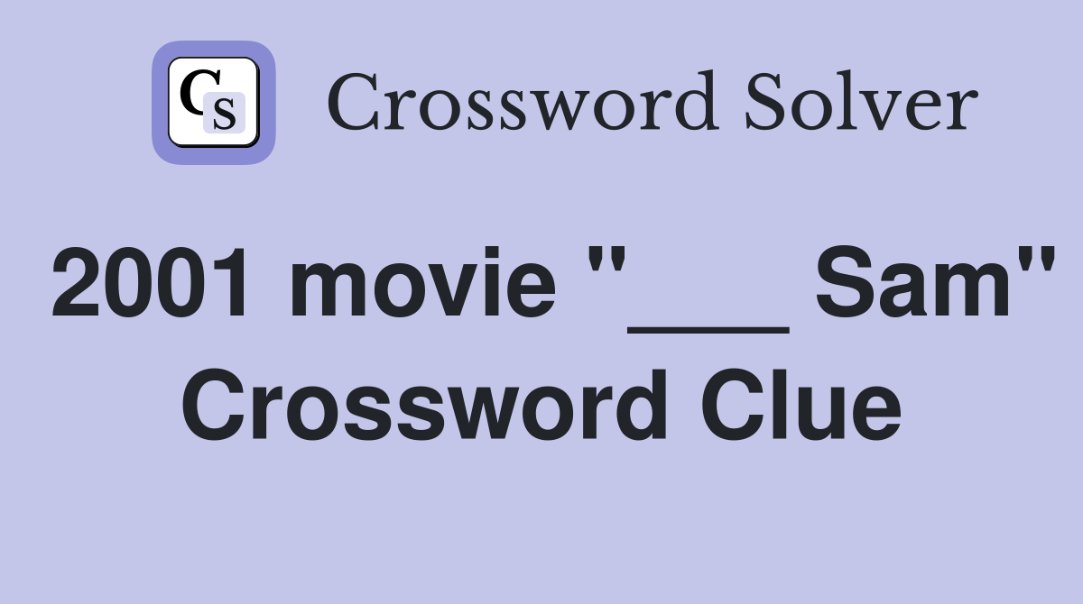 2001 movie "___ Sam" Crossword Clue
