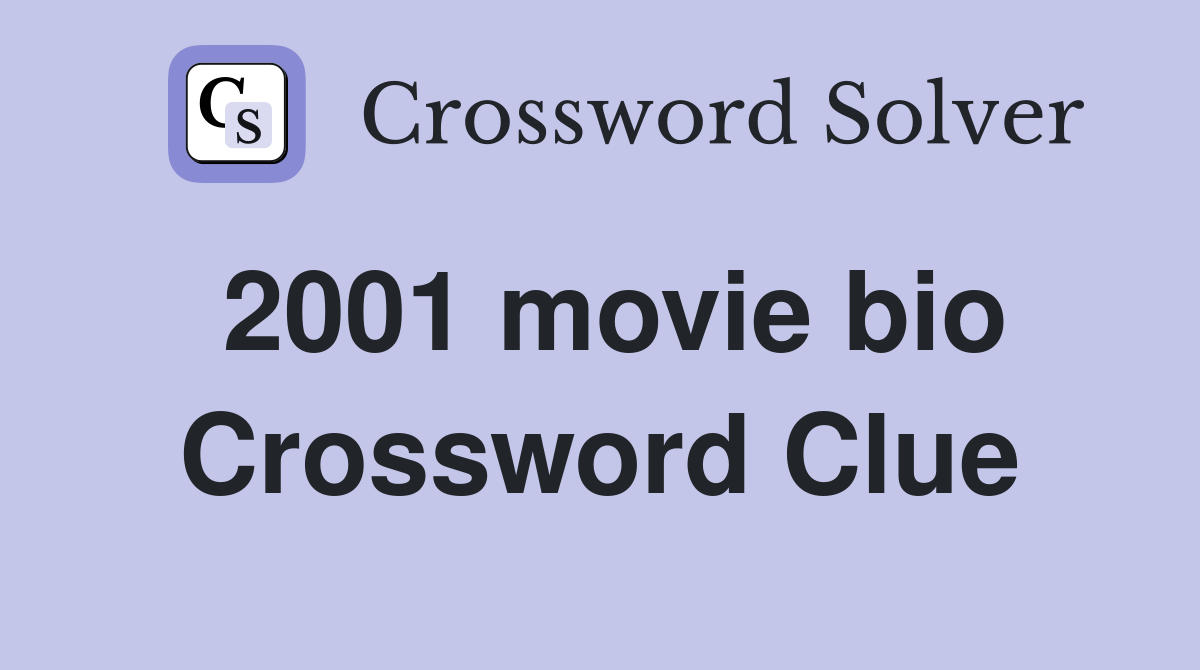2001 movie bio Crossword Clue